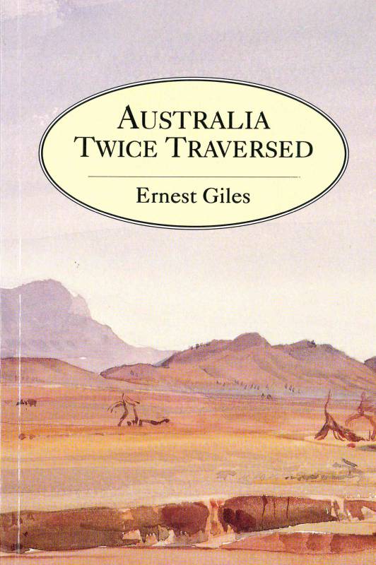 Australia Twice Traversed by Ernest Giles